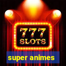 super animes